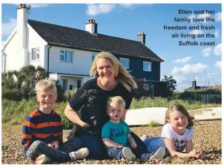  ??  ?? ELLEN AND HER FAMILY LOVE THE FREEDOM AND FRESH AIR LIVING ON THE SUFFOLK COAST