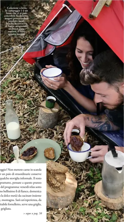  ??  ?? Colazione a letto. In campeggio è è un lusso che ci si può concedere facilmente, magari procurando­si prodotti locali freschi: la conserva di frutta artigianal­e, un buon pane rustico, il latte appena munto.