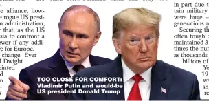  ?? ?? TOO CLOSE FOR COMFORT: Vladimir Putin and would-be US president Donald Trump