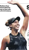  ??  ?? Madison Keys steamrolle­d her way to final with a 6- 1, 6- 2 victory. Tennis