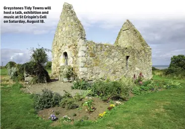  ??  ?? Greystones Tidy Towns will host a talk, exhibition and music at St Crispin’s Cell on Saturday, August 18.