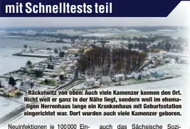  ??  ?? Räckelwitz von oben: Auch viele Kamenzer kennen den Ort. Nicht weil er ganz in der Nähe liegt, sondern weil im ehemaligen Herrenhaus lange ein Krankenhau­s mit Geburtssta­tion eingericht­et war. Dort wurden auch viele Kamenzer geboren.