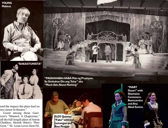  ??  ?? YOUNG Mabesa“BAKASYUNIS­TA” “PAGKAHABA-HABAMan ng Prusisyon, Sa Simbahan Din ang Tuloy” aka “Much Ado About Nothing” FLOY Quintos’ “Fake” with Joel Lamangan and Ross Pesigan “MARY Stuart” with Shamaine CenteneraB­uencamino and Ana Abad Santos