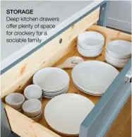  ??  ?? STORAGE
Deep kitchen drawers offer plenty of space for crockery for a sociable family