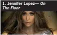  ??  ?? 1. Jennifer Lopez— On The Floor