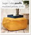  ??  ?? Sugar Cube pouffe, mustard yellow, £145