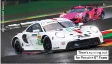  ?? ?? Time’s running out for Porsche GT Team