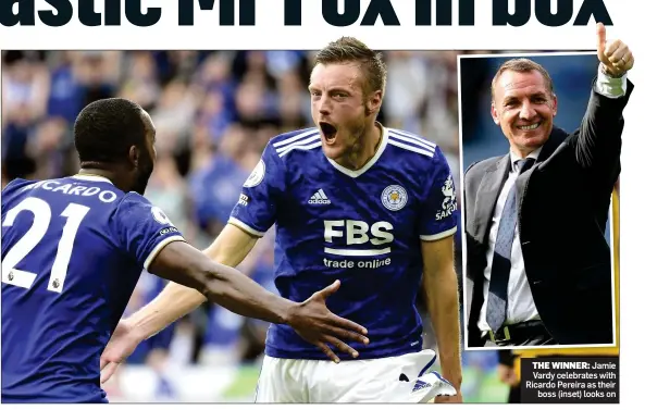  ??  ?? THE WINNER: Jamie Vardy celebrates with Ricardo Pereira as their boss (inset) looks on