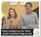 ??  ?? Rosie Cavaliero as the ‘Other Jackie’ and Mark Heap as Jim
