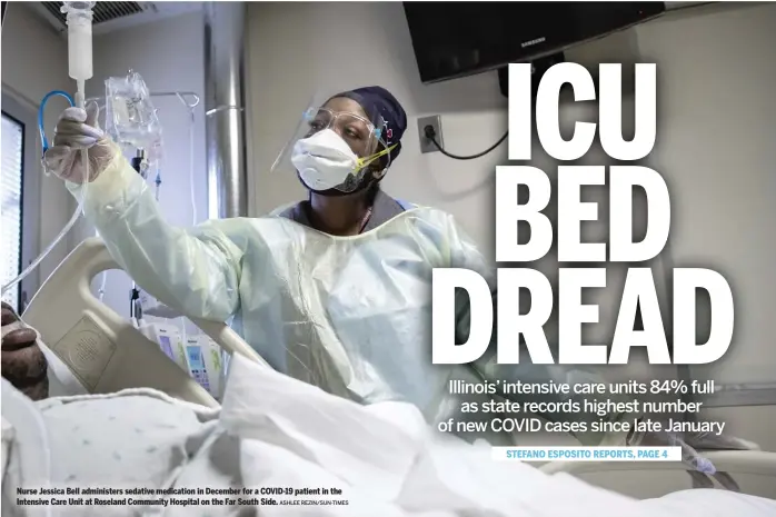  ?? ASHLEE REZIN/SUN-TIMES ?? Nurse Jessica Bell administer­s sedative medication in December for a COVID-19 patient in the Intensive Care Unit at Roseland Community Hospital on the Far South Side.