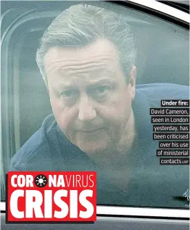  ?? LNP. ?? Under fire: David Cameron, seen in London yesterday, has been criticised over his use of ministeria­l contacts