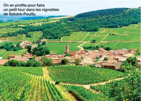  ??  ?? On en profite pour faire un petit tour dans les vignobles de Solutré-Pouilly.