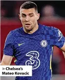  ?? ?? Chelsea’s Mateo Kovacic