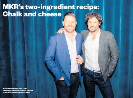  ?? ?? Manu Fieldel (left) and Colin Fassnidge will host another season of My Kitchen Rules NZ in 2023.