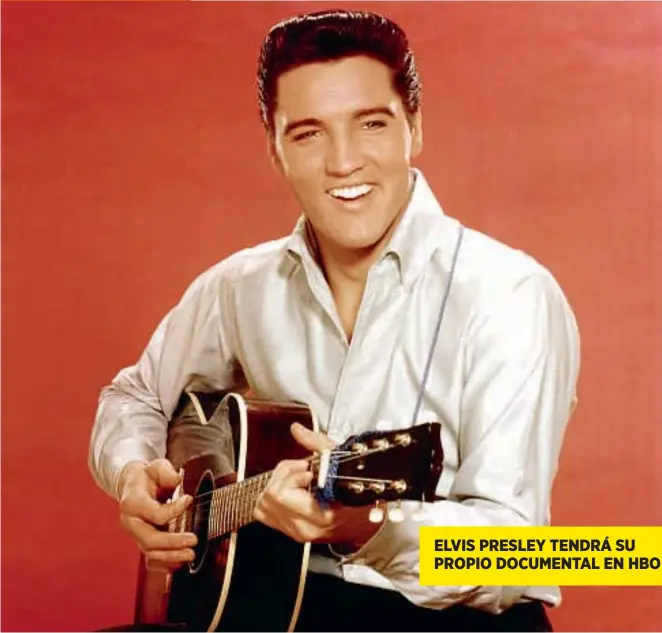  ??  ?? ELVIS PRESLEY TENDRÁ SU PROPIO DOCUMENTAL EN HBO