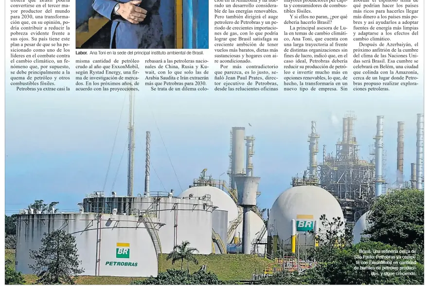  ?? ?? Labor. Ana Toni en la sede del principal instituto ambiental de Brasil.
Brasil. Una refinería cerca de São Paulo. Petrobras ya compite con Exxonmobil en cantidad de barriles de petróleo producidos, y sigue creciendo.