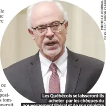  ??  ?? Les Québécois se laisseront-ils acheter par les chèques du gouverneme­nt libéral et de son ministre des Finances Carlos Leitão ?