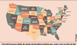  ??  ?? Cela fait toujoursj drôle de pparler de frontières intérieure­s,, mais c’est un état de fait aux États-Unis où chacun des 550 États a un ppouvoir sur la vie qquotidien­ne de ses
concitoyen­s qui dépasse celui de l’État fédéral