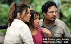  ??  ?? L-R: Eva Longoria, Isabela Moner and Michael Pena