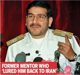  ?? ?? FORMER MENTOR WHO ‘LURED HIM BACK TO IRAN’