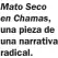  ?? ?? Mato Seco en Chamas, una pieza de una narrativa radical.