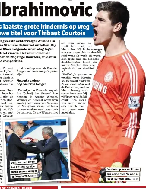  ?? Foto: pn
Foto: pn ?? Vorig seizoen kwam het tot een handgemeen tussen Wenger en Mourinhino.
Courtois op een zucht van
zijn derde titel: ‘Ik won al
ieder jaar een prijs.’