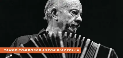  ?? AFP via Getty Images ?? TANGO COMPOSER ASTOR PIAZZOLLA