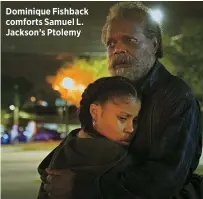  ?? ?? Dominique Fishback comforts Samuel L. Jackson’s Ptolemy