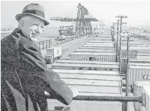  ?? Maersk Line ?? Malcom McLean, creator of the shipping container, at Port Newark in 1957.