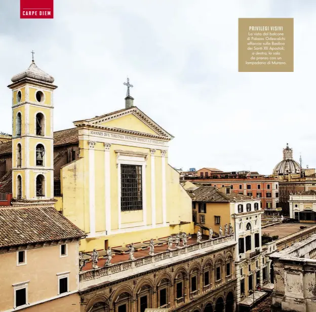  ??  ?? PRIVILEGI VISIVI La vista dal balcone di Palazzo Odescalchi affaccia sulla Basilica dei Santi XII Apostoli; a destra, la sala da pranzo con un lampadario di Murano.