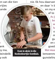  ??  ?? Evan in aksie in die Koekedoort­jie-kkombuis.