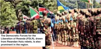  ?? ?? The Democratic Forces for the Liberation of Rwanda (FDLR), drawn from Rwandan Hutu rebels, is also prominent in the region.