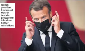  ??  ?? French president Emmanuel Macron is under pressure to introduce tighter restrictio­ns