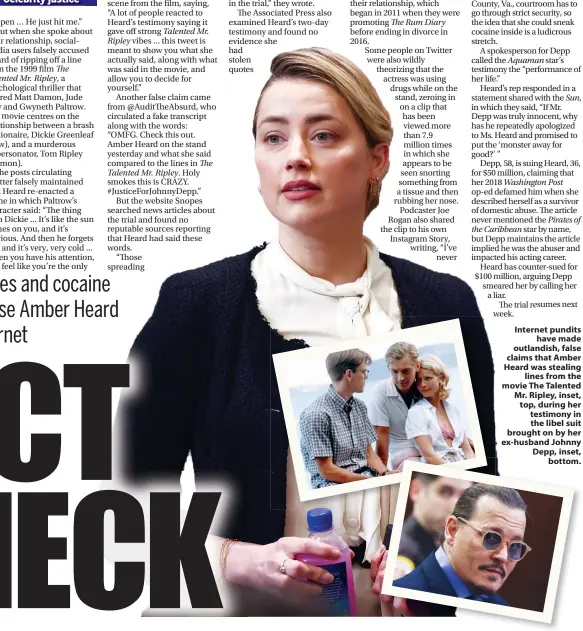  ?? ?? Internet pundits have made outlandish, false claims that Amber Heard was stealing lines from the movie The Talented Mr. Ripley, inset, top, during her testimony in the libel suit brought on by her ex-husband Johnny Depp, inset, bottom.