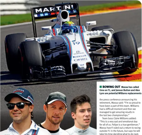  ??  ?? BOWING OUT Massa has called time on F1, and Jenson Button and Alex Lynn are potential Williams replacemen­ts