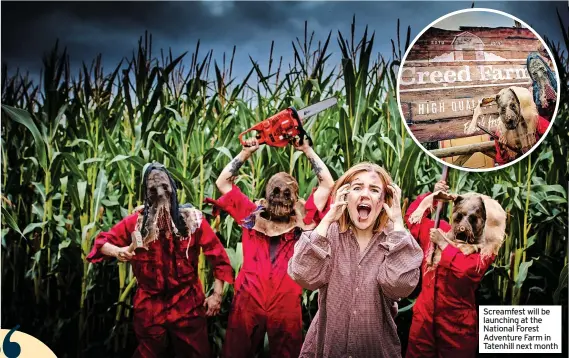  ?? ?? Screamfest will be launching at the National Forest Adventure Farm in Tatenhill next month