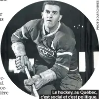  ??  ?? Le hockey, au Québec, c’est social et c’est politique.