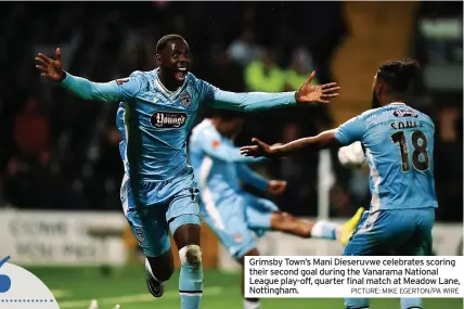  ?? PICTURE: MIKE EGERTON/PA WIRE ?? Grimsby Town’s Mani Dieseruvwe celebrates scoring their second goal during the Vanarama National League play-off, quarter final match at Meadow Lane, Nottingham.