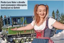  ?? ?? Pevka Lara Voler v dirndlu med snemanjem videospota Savinjčani na Golteh