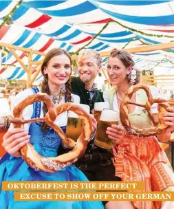  ??  ?? OKTOBERFES­T IS THE PERFECT EXCUSE TO SHOW OFF YOUR GERMAN