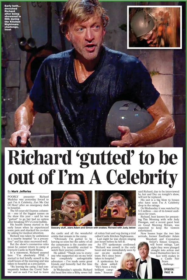  ?? ?? Early bath... drenched Richard after being showered in filth during the Kitchen Nightmare challenge, inset
Ssscary stuff...stars Adam and Simon with snakes. Richard with Judy, below
OPINION: PAGE 14