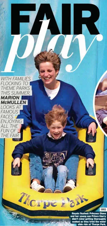  ?? ?? 1993 Royals flushed: Princess Diana and her young son Prince Harry didn’t mind getting thoroughly soaked as they tried the water slide ride at Thorpe Park.