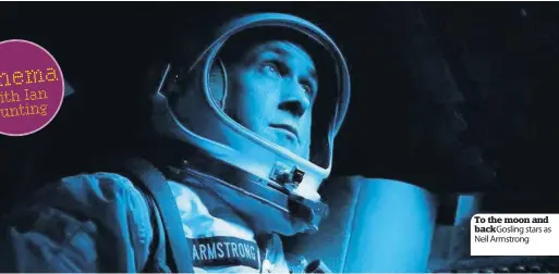  ??  ?? To the moon and back Gosling stars as Neil Armstrong