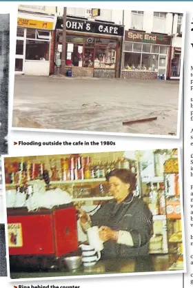  ??  ?? > Flooding outside the cafe in the 1980s > Rina behind the counter