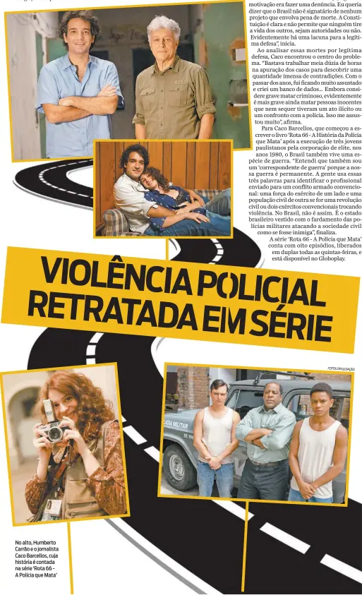  ?? FOTOS DIVU ?? No alto, Humberto Carrão e o jornalista Caco Barcellos, cuja história é contada na série ‘Rota 66 A Polícia que Mata’