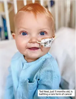  ?? ?? Ted Neal, just 11 months old, is battling a rare form of cancer