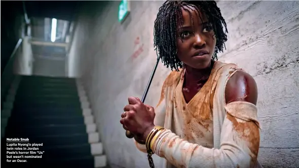  ??  ?? Notable Snub
Lupita Nyong’o played twin roles in Jordan Peele’s horror film “Us” but wasn’t nominated for an Oscar.