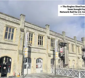  ?? Simon Galloway ?? The Engine Shed has
been bought by Network Rail for £3.1m