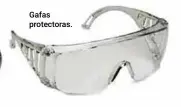  ??  ?? Gafas protectora­s.