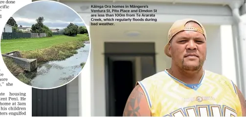  ?? STEPHEN FORBES/STUFF ?? Ka¯inga Ora homes in Ma¯ngere’s Ventura St, Pito Place and Elmdon St are less than 100m from Te Ararata Creek, which regularly floods during bad weather.
Ka¯inga Ora tenant Kent Peni says he still doesn’t know if his Ma¯ngere home, which was damaged in the Auckland Anniversar­y Weekend flooding, will be demolished or repaired.